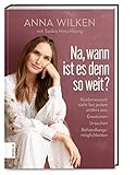 Na, wann ist es denn so weit?: Kinderwunsch sieht bei jedem anders aus: Emotionen, Ursachen,...